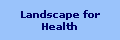 Landscape for
Health